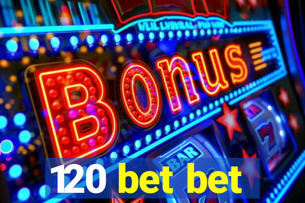 120 bet bet